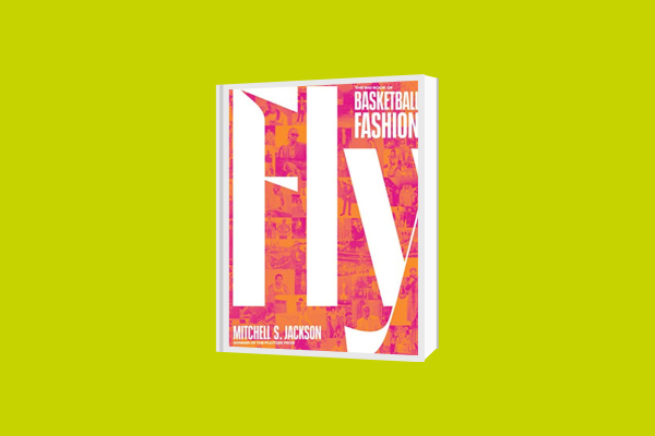 Book cover for "Fly: The Big Book of Basketball Fashion" by Mitchell Jackson 