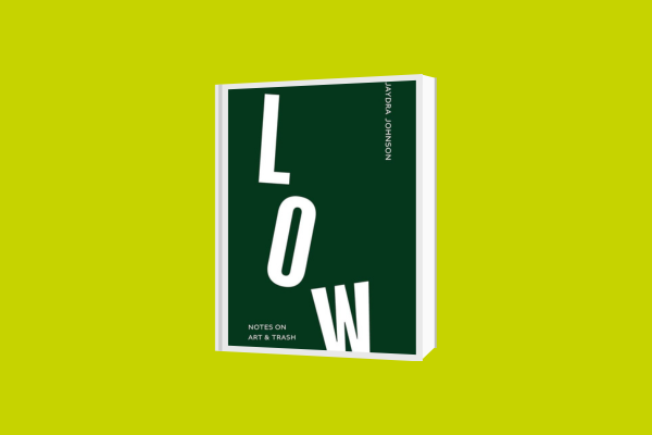 Book cover of "LOW: Notes on Art and Trash" by Jaydra Johnson 