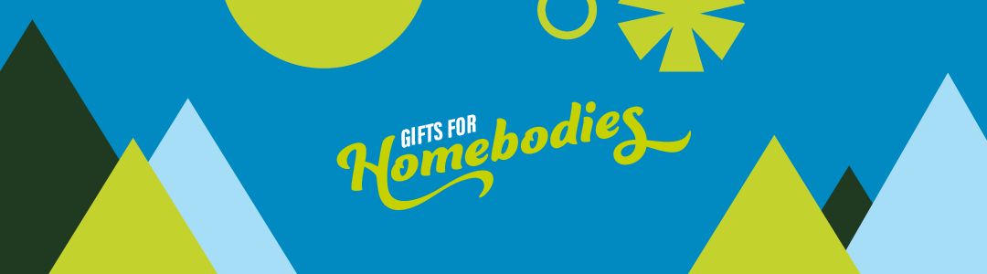 Gifts for Homebodies