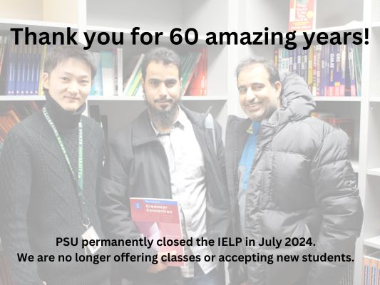 Students studying at the IELP. Caption saying "Thank you for 60 amazing years. PSU permanently closed the IELP in July 2024. We are no longer offering classes or accepting new students."