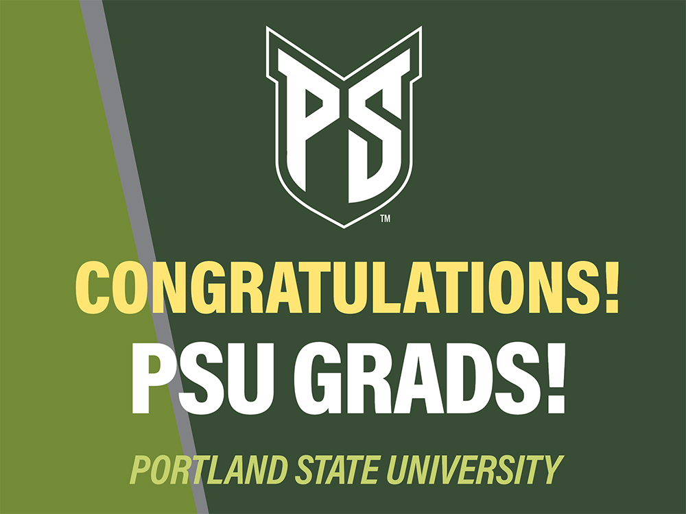 Yard sign in dark green with green and gray angled stripe at left. Top has a PSU style athletic shield. Text reads Congratulations in yellow, PSU grads! in white and Portland State University across the bottom in light green.