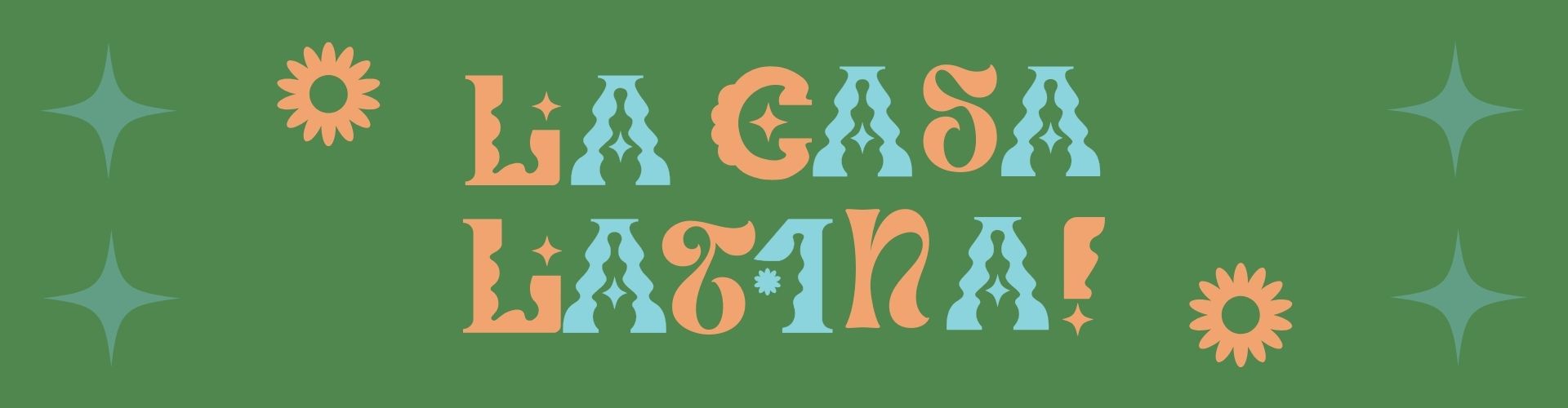 A fun "La Casa Latina" blue & orange text against green with blue stars in the corners