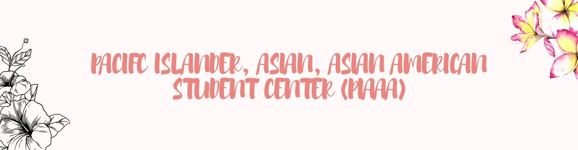 Pink "Pacific Islander, Asian & Asian American Student Center" text against a beige background with flowers in the corners