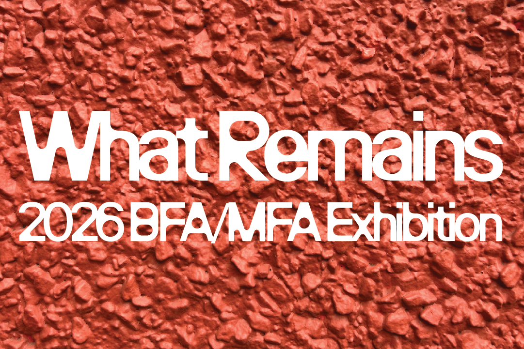 Text: What Remains, 2026 BFA/MFA Exhibition over textured wall