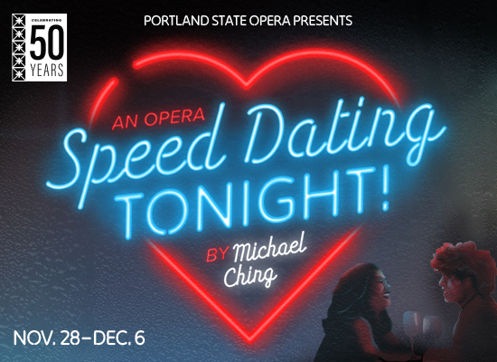 A woman and man leaning in and smiling holding drinks, seen through a dark rain covered window with a neon sign that reads "An Opera. Speed Dating Tonight! By  Michael Ching." Other text, "Celebrating 50 years. PSU Opera Presents. Nov. 28 - Dec. 6.