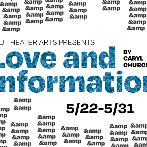 Page has the text "&amp" written over and over, lined up in wavy columns. The info says PSU Theater Arts Presents "Love and Information" by Caryl Churchill, 5/22-5/31