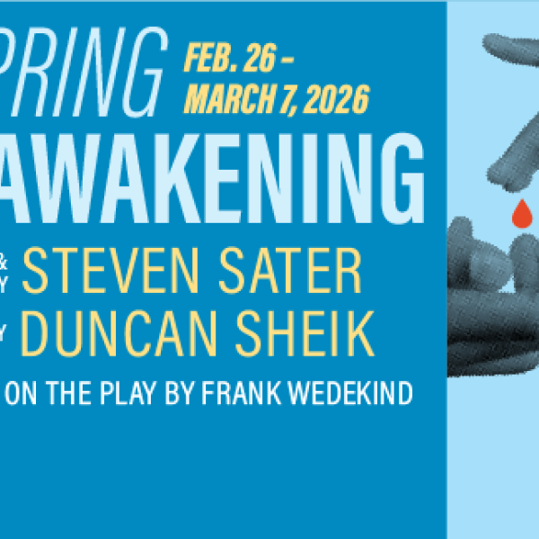 Photo of one hand above another with one finger about to touch each other and a red drop between them. Text reads, "Spring Awakening Feb. 26 - March 7, 2026. Book & Lyrics by Steven Sater, Music by Duncan Sheik. Based on the play by Frank Wedekind."