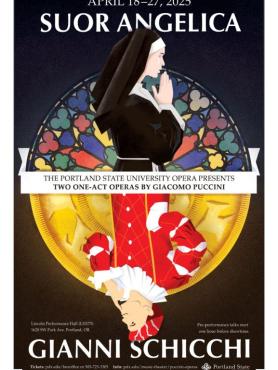 Poster shows a nun praying in front of a stained glass, and a rich, mischievious man in front of a gold coin. Text: " PSU Opera presents two on-act operas by Giacomo Puccini. April 18-27, 2025 Suor Angelica and Gianni Schicchi."