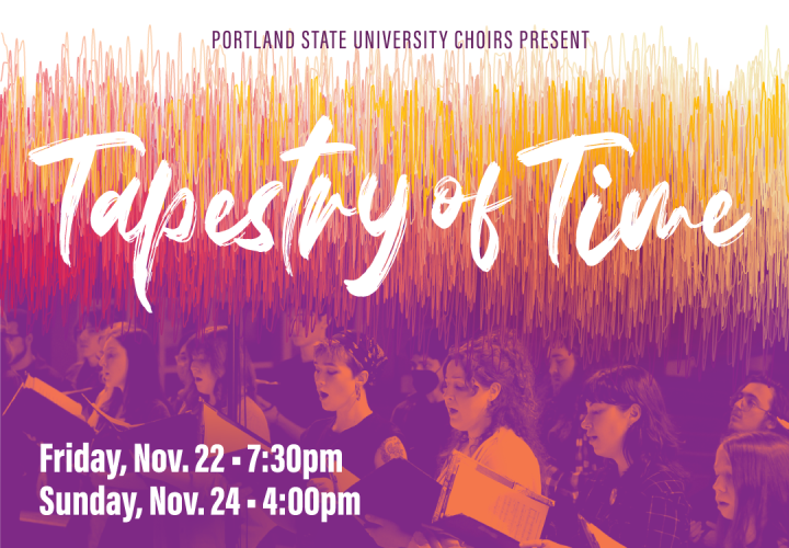 Poster with students singing says, "Portland State University Choirs Present Tapestry of  Time. Friday, Nov. 22, 7:30, Sunday, Nov. 24, 4pm"