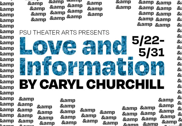 Image has "&amp" repeated many times in threads of data. The text reads "PSU Theater Arts Presents 'Love and Information' by Caryl Churchill, 5/22-5/31."