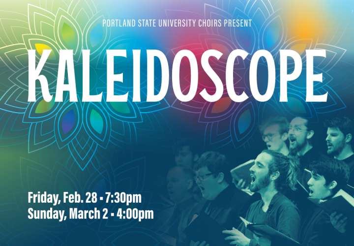 PSU Choir students singing. Text reads: Portland State University Choirs Present "Kaleidoscope" February 28, 7:30 PM and March 2, 4:00 PM.