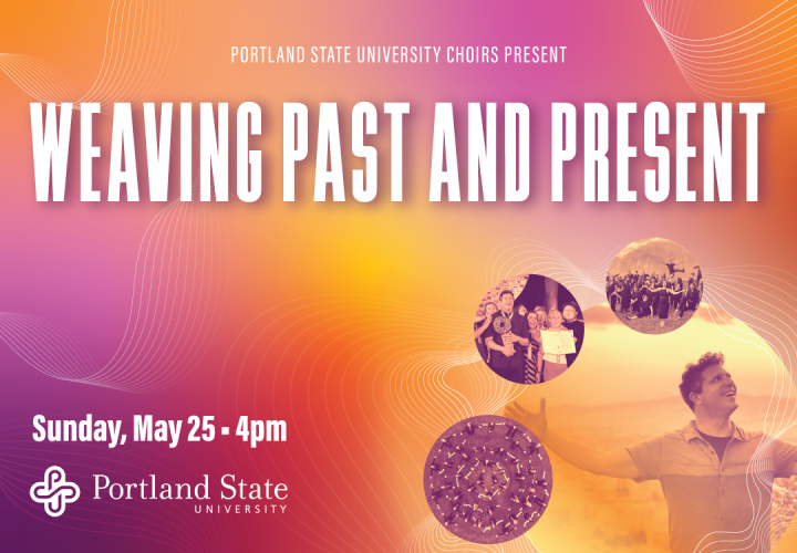 Photo of Ethan Sperry and smaller photos of the Chamber Choir. Text reads, "Portland State University Choirs Present Weaving Past and Present. Sunday, May 25, 4 PM"