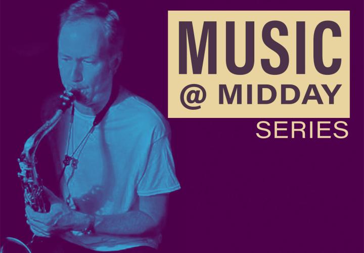 Joe Manis playing saxophone. Text: Music @ Midday Series