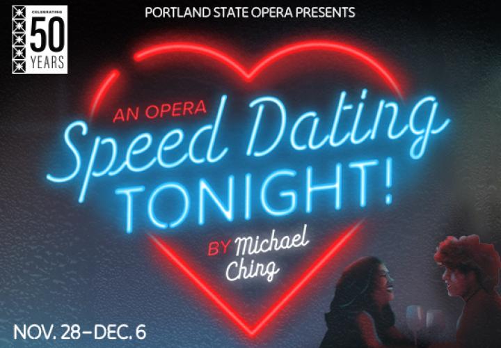 A woman and man leaning in and smiling holding drinks, seen through a dark rain covered window with a neon sign that reads "An Opera. Speed Dating Tonight! By  Michael Ching." Other text, "Celebrating 50 years. PSU Opera Presents. Nov. 28 - Dec. 6.