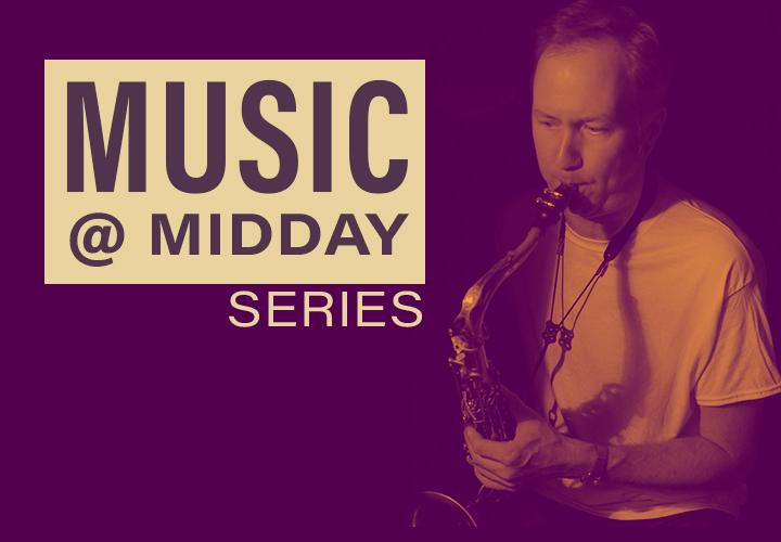 Duotone photo of Joe Manis playing sax. Text reads: Music @ Midday Series.
