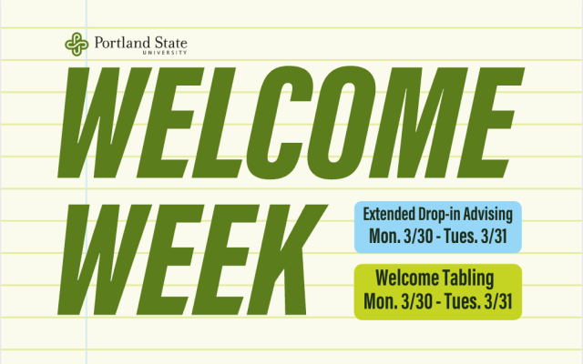 Welcome Week. Advising Drop-Ins and Welcome Week tabling, Mon. 3/30 through 3/31